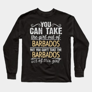 You Can Take The Girl Out Of Barbados But You Cant Take The Barbados Out Of The Girl Design - Gift for Barbadian With Barbados Roots Long Sleeve T-Shirt